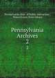 Pennsylvania Archives. 2, Pennsylvania Dept. of Public Instruction , Pennsylvania State Library 