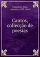 Cantos, colleccao de poesias, Goncalves Dias 