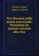 Tre discorsi sulla storia universale: Preceduti da notizie intorno alla vita ., Cesare Cantu 
