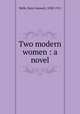 Two modern women : a novel, Wells, Kate Gannett, 1838-1911 