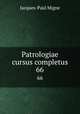 Patrologiae cursus completus. 66, Jacques-Paul Migne 