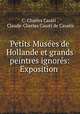 Petits Musees de Hollande et grands peintres ignores: Exposition ., C. Charles Casati , Claude-Charles Casati de Casatis 