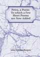 Petra, a Poem: To which a Few Short Poems are Now Added, John William Burgon 