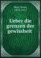 Ueber die grenzen der gewissheit, Ernst Durr 