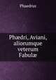 Ph?dri, Aviani, aliorumque veterum Fabul?, Phaedrus 