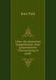 Ueber die deutschen Doppelworter: Eine grammatische Untersuchung in zwolf ., Jean Paul 