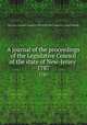 A journal of the proceedings of the Legislative Council of the state of New-Jersey . 1787, New Jersey. Legislature. Legislative Council,New Jersey. Legislature. General Assembly 
