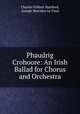 Phaudrig Crohoore: An Irish Ballad for Chorus and Orchestra, Charles Villiers Stanford, Joseph Sheridan Le Fanu 