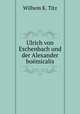 Ulrich von Eschenbach und der Alexander boemicalis, Wilhem K. Titz 