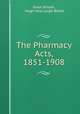 The Pharmacy Acts, 1851-1908, Great Britain, Hugh Hale Leigh Bellot 