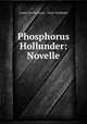 Phosphorus Hollunder: Novelle, Louise von Francois 