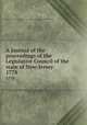 A journal of the proceedings of the Legislative Council of the state of New-Jersey . 1778, New Jersey. Legislature. Legislative Council,New Jersey. Legislature. General Assembly 