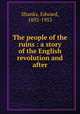 The people of the ruins : a story of the English revolution and after, Shanks, Edward, 1892-1953 
