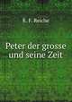Peter der grosse und seine Zeit, K. F. Reiche 