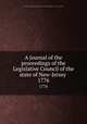 A journal of the proceedings of the Legislative Council of the state of New-Jersey . 1776, New Jersey. Legislature. Legislative Council,New Jersey. Legislature. General Assembly 