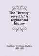 The "Twenty-seventh." A regimental history, Sheldon, Winthrop Dudley, 1839-1931 