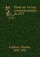 E?tude sur les lois constitutionnelles de 1875, Lefebvre, Charles, 1847-1922 