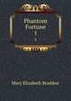Phantom Fortune. 1, M. E. Braddon 