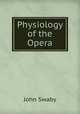 Physiology of the Opera, John Swaby 