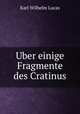 Uber einige Fragmente des Cratinus, Karl Wilhelm Lucas 