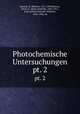 Photochemische Untersuchungen. pt. 2, Bunsen, R. (Robert), 1811-1899,Roscoe, Henry E. (Henry Enfield), 1833-1915, joint author,Ostwald, Wilhelm, 1853-1932, ed 
