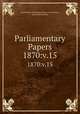 Parliamentary Papers. 1870:v.15, Great Britain Parliament. House of Commons, House of Commons 