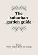 The suburban garden guide, Barnes, Parker Thayer. [from old catalog] 
