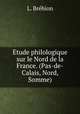 Etude philologique sur le Nord de la France. (Pas-de-Calais, Nord, Somme)., L. Brebion 