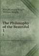 The Philosophy of the Beautiful. 1, William Angus Knight , William Knight 