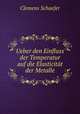 Ueber den Einfluss der Temperatur auf die Elasticitat der Metalle., Clemens Schaefer 