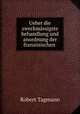 Ueber die zweckmassigste behandlung und anordnung der franzosischen ., Robert Tagmann 