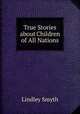 True Stories about Children of All Nations, Lindley Smyth 