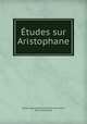Etudes sur Aristophane, Emile Auguste Etienne Martin Deschanel 