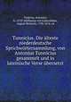 Tunnicius. Die alteste niederdeutsche Sprichwortersammlung, von Antonius Tunnicius gesammelt und in lateinische Verse ubersetzt, Tunicius, Antonius, b. 1570?,Hoffmann von Fallersleben, August Heinrich, 1798-1874. ed 