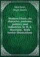 Modern Ulster; its character, customs, politics, and industries, by H. S. Morrison . With twelve illustrations, Morrison, Hugh Smith 