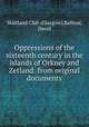 Oppressions of the sixteenth century in the islands of Orkney and Zetland: from original documents, Maitland Club (Glasgow),Balfour, David 