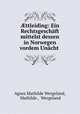 ?ttleiding: Ein Rechtsgeschaft mittelst dessen in Norwegen vordem Unacht ., Agnes Mathilde Wergeland, Mathilde , Wergeland 