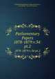 Parliamentary Papers. 1878-1879:v.34:pt.2, Great Britain Parliament. House of Commons, Great Britain, House of Commons 