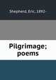 Pilgrimage; poems, Shepherd, Eric, 1892- 