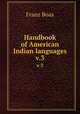 Handbook of American Indian languages. v.3, Franz Boas 