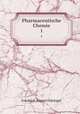 Pharmaceutische Chemie. 1, Friedrich August Fluckiger 
