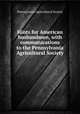 Hints for American husbandmen, with communications to the Pennsylvania Agricultural Society, Pennsylvania Agricultural Society 