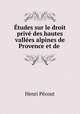 Etudes sur le droit prive des hautes vallees alpines de Provence et de ., Henri Pecout 