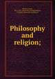 Philosophy and religion;, Hinton, James, 1822-1875. [from old catalog],Haddon, Caroline, [from old catalog] ed 