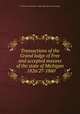Transactions of the Grand lodge of Free and accepted masons of the state of Michigan . 1826/27-1860, Freemasons. Michigan. Grand lodge. [from old catalog] 