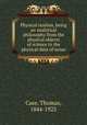Physical realism, being an analytical philosophy from the physical objects of science to the physical data of sense, Case, Thomas, 1844-1925 