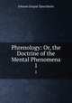 Phrenology: Or, the Doctrine of the Mental Phenomena. 1, Johann Gaspar Spurzheim 