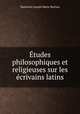 Etudes philosophiques et religieuses sur les ecrivains latins, Mathurin Joseph Marie Morlais 