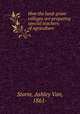 How the land-grant colleges are preparing special teachers of agriculture, Storm, Ashley Van, 1861- 