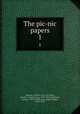 The pic-nic papers. 1, Dickens, Charles, 1812-1870,Neal, Joseph C. (Joseph Clay), 1807-1847,Cruikshank, George, 1792-1878,Browne, Hablot Knight, 1815-1882 